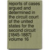 Reports of Cases Argued and Determined in the Circuit Court of the United States for the Second Circuit [1845-1887] Volume 16 door United States Circuit Court