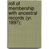 Roll of Membership with Ancestral Records (Yr. 1897); [1893-1894, 1897, 1899, 1901, 1904, 1907, 1910, 1913, 1916, 1920, 1923] door Sons Of the American Society