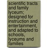 Scientific Tracts And Family Lyceum; Designed For Instruction And Entertainment, And Adapted To Schools, Lyceums And Families door Jerome Van Crowninshield Smith