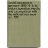 Social Insurance In Germany 1883-1911; Its History, Operation, Results And A Comparison With The National Insurance Act, 1911 by William Harbutt Dawson