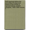 Tariff Hearings Before the Committee on Ways and Means of the House of Representatives, Sixtieth Congress, 1908-1909 Volume 7 by United States Congress House Means