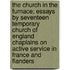 The Church In The Furnace; Essays By Seventeen Temporary Church Of England Chaplains On Active Service In France And Flanders