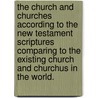 The Church and Churches According to the New Testament Scriptures Comparing to the Existing Church and Churchus in the World. by Repsaj Jasper