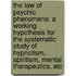 The Law Of Psychic Phenomena: A Working Hypothesis For The Systematic Study Of Hypnotism, Spiritism, Mental Therapeutics, Etc