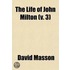 The Life of John Milton; Narrated in Connection with the Political, Ecclesiastical, and Literary History of His Time Volume 3