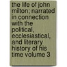 The Life of John Milton; Narrated in Connection with the Political, Ecclesiastical, and Literary History of His Time Volume 3 door Ma David Masson