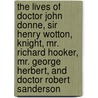 The Lives of Doctor John Donne, Sir Henry Wotton, Knight, Mr. Richard Hooker, Mr. George Herbert, and Doctor Robert Sanderson door Printer Chiswick Press