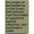The Oration of Demosthenes on the Crown. with Extracts from the Oration of Aeschines Against Ctesiphon, and Explanatory Notes