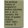 The Political History of England in Twelve Volumes; Low, S. & L.C. Sanders. the Reign of Queen Victoria (1837-1901) Volume 12 by William Hunt