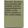 The Rock, The Farm, And Emerald City: Visibility And The Representational Politics Of The Prison System In The United States. door Michael P. Quinn