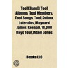 Tool (Band): Tool Albums, Tool Members, Tool Songs, Tool, Nima, Lateralus, Maynard James Keenan, 10,000 Days Tour, Adam Jones door Books Llc