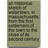 an Historical Sketch of Watertown, in Massachusetts: from the First Settlement of the Town to the Close of Its Second Century by Convers Francis