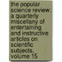 the Popular Science Review: a Quarterly Miscellany of Entertaining and Instructive Articles on Scientific Subjects, Volume 15