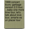 1999 Concert Tours: Garbage Version 2.0 Tour, ...Baby One More Time Tour, Let's Talk About Love Tour, Amarte Es Un Placer Tour by Books Llc