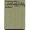 A Laboratory Model of Readiness-To-Perform Testing. I., Learning Rates and Reliability Analyses for Candidate Testing Measures door United States Government