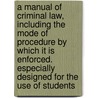 A Manual of Criminal Law, Including the Mode of Procedure by Which It Is Enforced. Especially Designed for the Use of Students by Marshall Davis Ewell