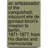 An Ambassador of the Vanquished; Viscount Elie de Gontaut-Biron's Mission to Berlin, 1871-1877, from His Diaries and Memoranda by Albert De Broglie
