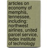 Articles On Economy Of Memphis, Tennessee, Including: Northwest Airlines, United Parcel Service, Fedex Institute Of Technology door Hephaestus Books