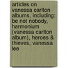 Articles On Vanessa Carlton Albums, Including: Be Not Nobody, Harmonium (Vanessa Carlton Album), Heroes & Thieves, Vanessa Lee door Hephaestus Books