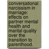 Conversational Narcissism In Marriage: Effects On Partner Mental Health And Marital Quality Over The Transition To Parenthood. door Lisa Leit