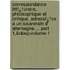 Correspondance Littï¿½Raire, Philosophique Et Critique, Adressï¿½E a Un Souverain D' Allemagne..., Part 1,&Nbsp;Volume 1