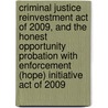 Criminal Justice Reinvestment Act of 2009, and the Honest Opportunity Probation with Enforcement (Hope) Initiative Act of 2009 door United States Congressional House