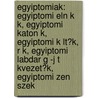 Egyiptomiak: Egyiptomi Eln K K, Egyiptomi Katon K, Egyiptomi K Lt?K, R K, Egyiptomi Labdar G -J T Kvezet?K, Egyiptomi Zen Szek door Forr?'S. Wikipedia