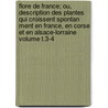 Flore de France; Ou, Description Des Plantes Qui Croissent Spontan Ment En France, En Corse Et En Alsace-Lorraine Volume T.3-4 by Julien Foucaud