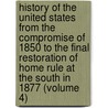 History Of The United States From The Compromise Of 1850 To The Final Restoration Of Home Rule At The South In 1877 (Volume 4) door James Ford Rhodes