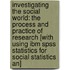 Investigating The Social World: The Process And Practice Of Research [with Using Ibm Spss Statistics For Social Statistics An]