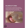 Islands Of China: Hainan, Senkaku Islands, Zhoushan, Zhuhai, Changdao County, Chongming County, Jintang Island, Liugong Island door Books Llc