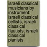 Israeli Classical Musicians By Instrument: Israeli Classical Cellists, Israeli Classical Flautists, Israeli Classical Pianists door Books Llc