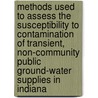 Methods Used to Assess the Susceptibility to Contamination of Transient, Non-Community Public Ground-Water Supplies in Indiana by United States Government
