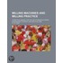 Milling Machines and Milling Practice; A Practical Manual for the Use of Manufacturers, Engineering Students and Practical Men