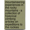 Mountaineering Experiences in the Rocky Mountains - A Collection of Historical Climbing Articles on Expeditions to the Rockies door Authors Various