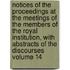 Notices of the Proceedings at the Meetings of the Members of the Royal Institution, with Abstracts of the Discourses Volume 14