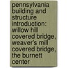 Pennsylvania Building And Structure Introduction: Willow Hill Covered Bridge, Weaver's Mill Covered Bridge, The Burnett Center door Source Wikipedia