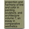 Proportion and Harmony of Line and Color in Painting, Sculpture, and Architecture Volume 7; An Essay in Comparative Aesthetics door George Lansing Raymond