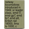 Railway Locomotives Introduced In 1949: Sr Leader Class, Emd F7, Emd Gp7, Emd Fp7, Emd E8, British Rail 18000, Lima Ls-1000, C by Books Llc