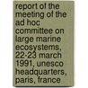 Report Of The Meeting Of The Ad Hoc Committee On Large Marine Ecosystems, 22-23 March 1991, Unesco Headquarters, Paris, France door United States Government