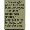 Steck-Vaughn Pair-It Turn and Learn Emergent 1: Student Reader 6pk Grades K - 1 Kittens/It Is My Birthday, Too!, Calendar Time by Steck-Vaughn Company