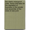 The Clerk's Manual of Rules, Forms and Laws for the Regulation of Business in the Senate and Assembly of the State of New York door New York Legislature York