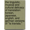The Linguistic, Musical And Cultural Delicacy Of Translation: Korean, Japanese, English, And German Versions Of "La Traviata." door Matthew Adam Notbohm