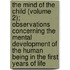 The Mind Of The Child (Volume 2); Observations Concerning The Mental Development Of The Human Being In The First Years Of Life