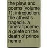 The Plays And Poems (Volume 1); Introduction. The Atheist's Tragedie. A Funerall Poeme. A Griefe On The Death Of Prince Henrie by Cyril Tourneur