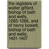 The Registers of Walter Giffard, Bishop of Bath and Wells, 1265-1266, and of Henry Bowett, Bishop of Bath and Wells, 1401-1407 door Walter Giffard