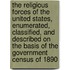 The Religious Forces of the United States, Enumerated, Classified, and Described on the Basis of the Government Census of 1890