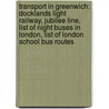 Transport In Greenwich: Docklands Light Railway, Jubilee Line, List Of Night Buses In London, List Of London School Bus Routes door Source Wikipedia