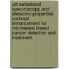 Ultrawideband Spectroscopy And Dielectric-Properties Contrast Enhancement For Microwave Breast Cancer Detection And Treatment. door Mariya Lazebnik