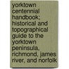 Yorktown Centennial Handbook; Historical and Topographical Guide to the Yorktown Peninsula, Richmond, James River, and Norfolk by John Austin Stevens